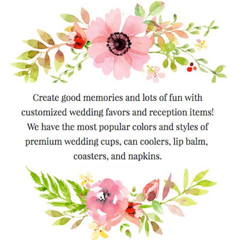 Create good memories and lots of fun with customized wedding favors and reception items! we have the most popular colors and styles of premium wedding cups, can coolers, lip balm, coasters and napkins.