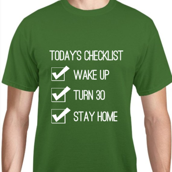 Birthday Todays Checklist Wake Up Turn 30 Stay Home Unisex Basic Tee T-shirts Style 119320