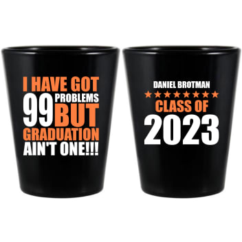 Custom 99 Problems But Graduation Ain’t One Black Shot Glasses