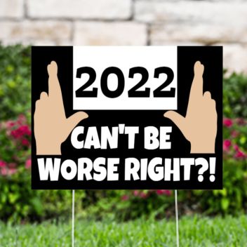 2022 Can’t Be Worse Funny Yard Signs