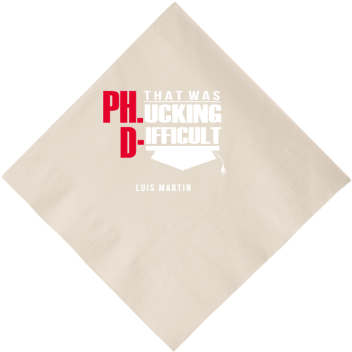 Custom That Was F*cking Difficult Phd Graduation Full Color 3ply Premium Beverage Napkins