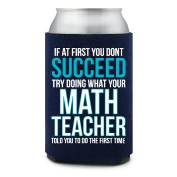 Full Color Foam Collapsible Can Coolers Back To School If At First You Dont Succeed Try Doing What Your Math Teacher Told You To Do