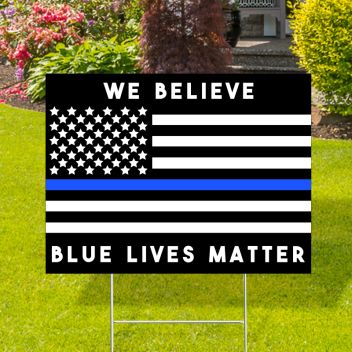 We Believe Blue Lives Matter Yard Signs