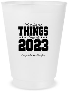 Customized Just Graduated Senior Things Frosted Stadium Cups