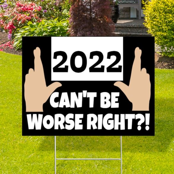 2022 Can&rsquo;t Be Worse Funny Yard Signs