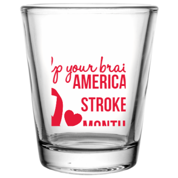 American Stroke Awareness Month Help Your Brain Americanstrokemonth2019 Custom Clear Shot Glasses- 1.75 Oz. Style 106067