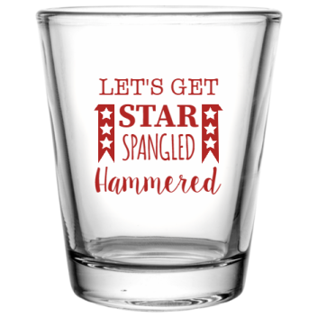 Fourth Of July Lets Get Star Spangled Hammered Custom Clear Shot Glasses- 1.75 Oz. Style 108276