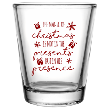 Christmas The Magic Of Not In But His Presents Presence Custom Clear Shot Glasses- 1.75 Oz. Style 114943