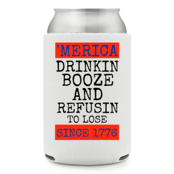 Full Color Foam Collapsible Can Coolers Fourth Of July Merica Drinkin Booze And Refusin To Lose Since 1776 Style 137307