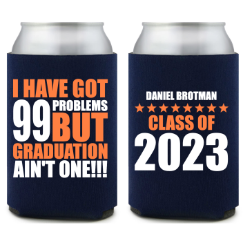 I Have Got 99 Problems But Graduation Ain\'t One Full Color Foam Collapsible Coolies Style 158919