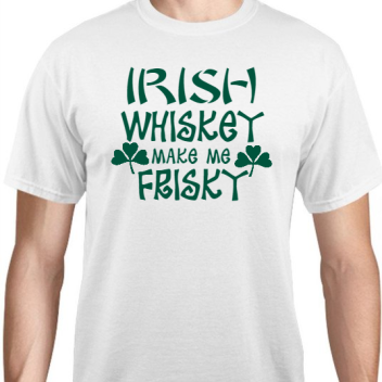 St Patrick Day Irish Whiskey Make Me Frisky Unisex Basic Tee T-shirts Style 116895