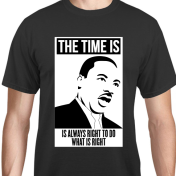 Martin Luther King Day Is Always Right To Do What Time Unisex Basic Tee T-shirts Style 128483