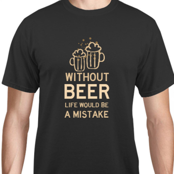 Parties & Events Without Beer Life Would Be Mistake Unisex Basic Tee T-shirts Style 131544