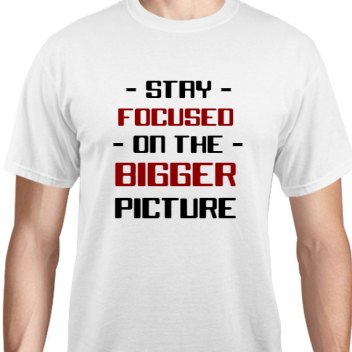 Quotes & Phrases - Stay Focused On The Bigger Picture Unisex Basic Tee T-shirts Style 131854