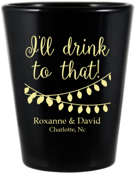 Personalized I&rsquo;ll Drink To That Wedding Black Shot Glasses