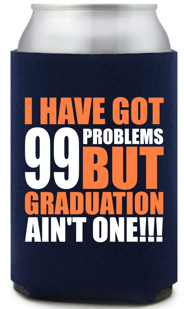 Custom 99 Problems But Graduation Ain&rsquo;t One Full Color Can Coolers