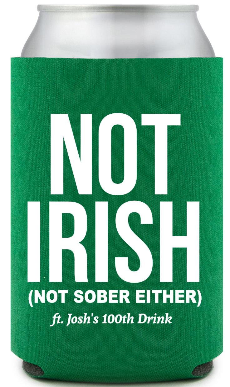 Not Irish Nor Sober St. Patrick&rsquo;s Full Color Can Coolers