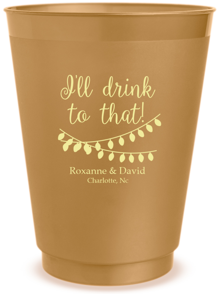 Personalized I’ll Drink To That Wedding Frosted Stadium Cups