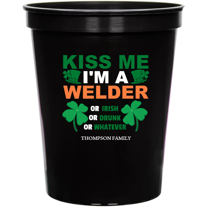 Kiss Me I\'m Welder Or Irish Drunk Whatever Im OrOr IrishDrunkWhatever 16oz Stadium Cups Style 158547