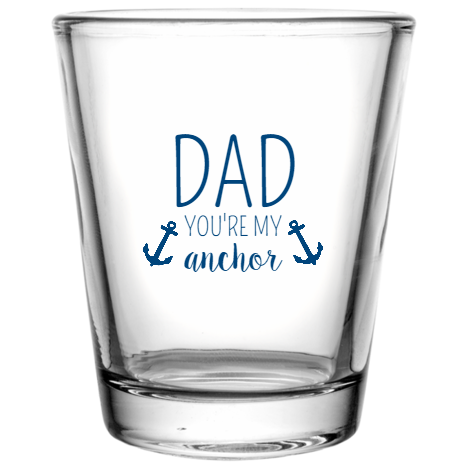 Happy Fathers Day Dad Youre My Anchor Custom Clear Shot Glasses- 1.75 oz. Style 107541