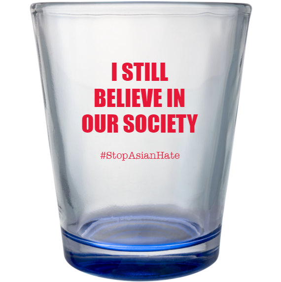 Stop Asian Hate StillBelieve InOur Society stopasianhate Custom Clear Shot Glasses- 1.75 oz. Style 131857