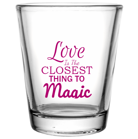 Valentines Day Love Is The Closest Thing To Magic Custom Clear Shot Glasses- 1.75 oz. Style 100499