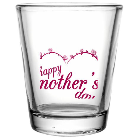 Mother Day Mothers Happy Custom Clear Shot Glasses- 1.75 oz. Style 105917