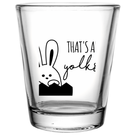 Happy Easter Day Thats All Yolks Custom Clear Shot Glasses- 1.75 oz. Style 104480