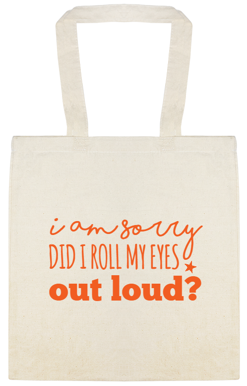 Funny Quotes I Am Sorry Did Roll My Eyes Out Loud Custom Everyday Cotton Tote Bags Style 115269