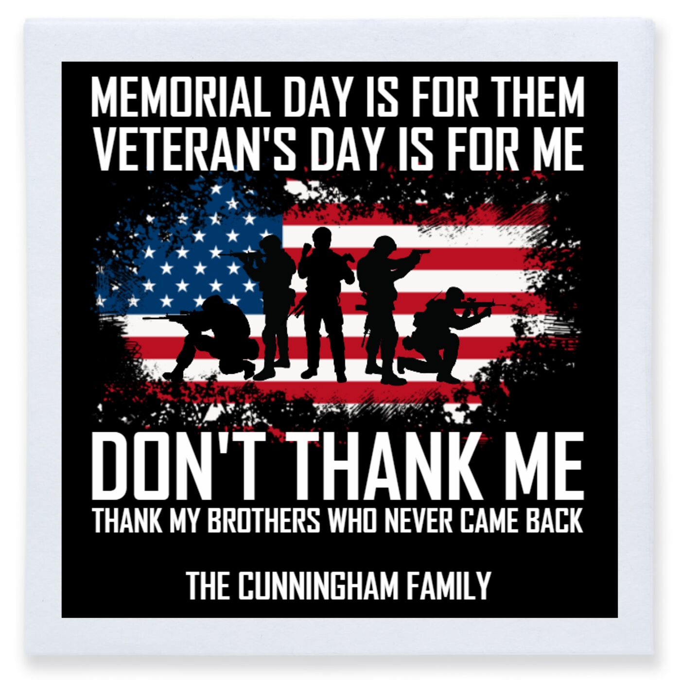 Memorial Day Is For Them Veteran's Day Is For Me Don't Thank Me Thank ...