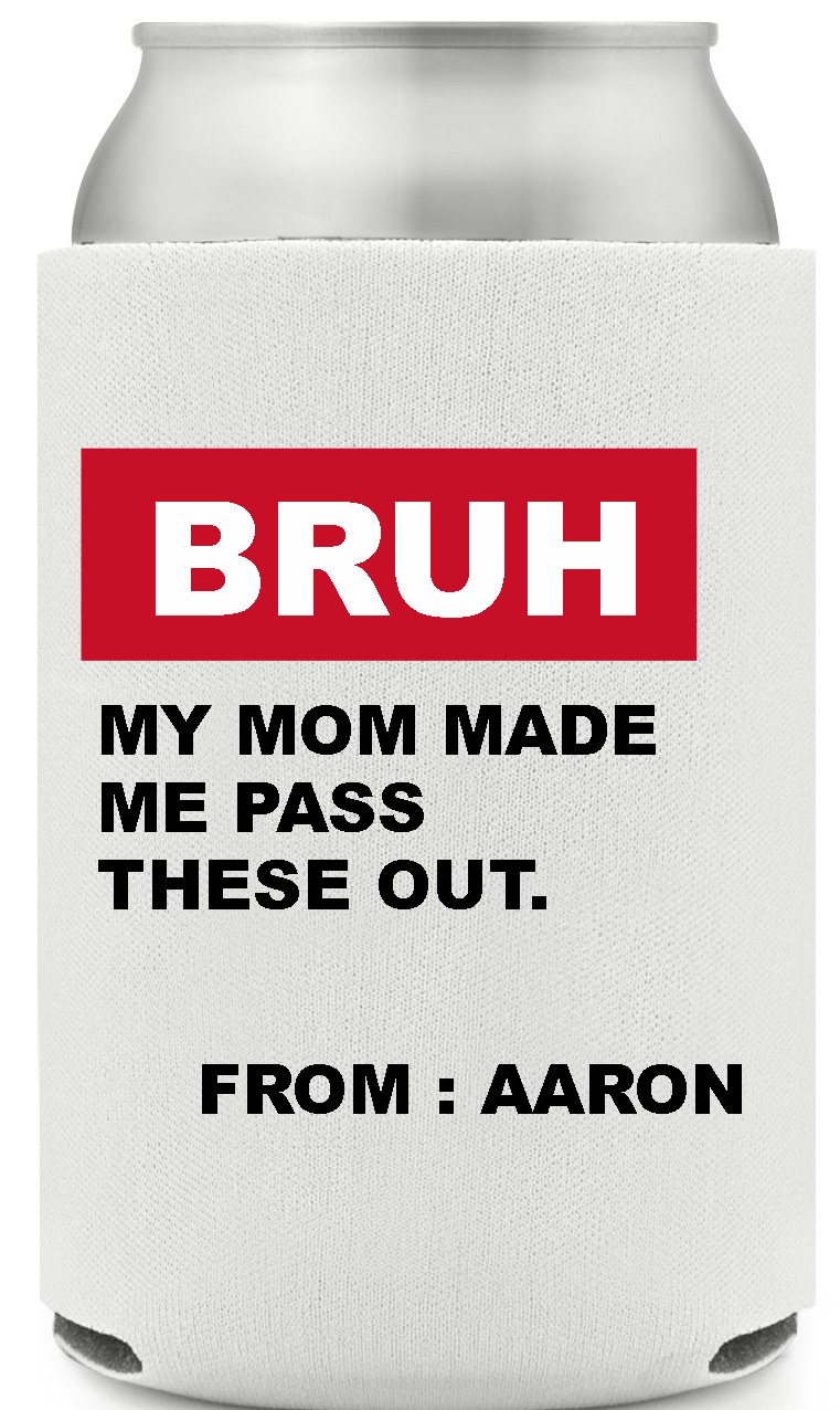 Bruh My Mom Made Me Pass These Out From Aaron Full Color Foam Collapsible Coolies All Over Print Style 169589