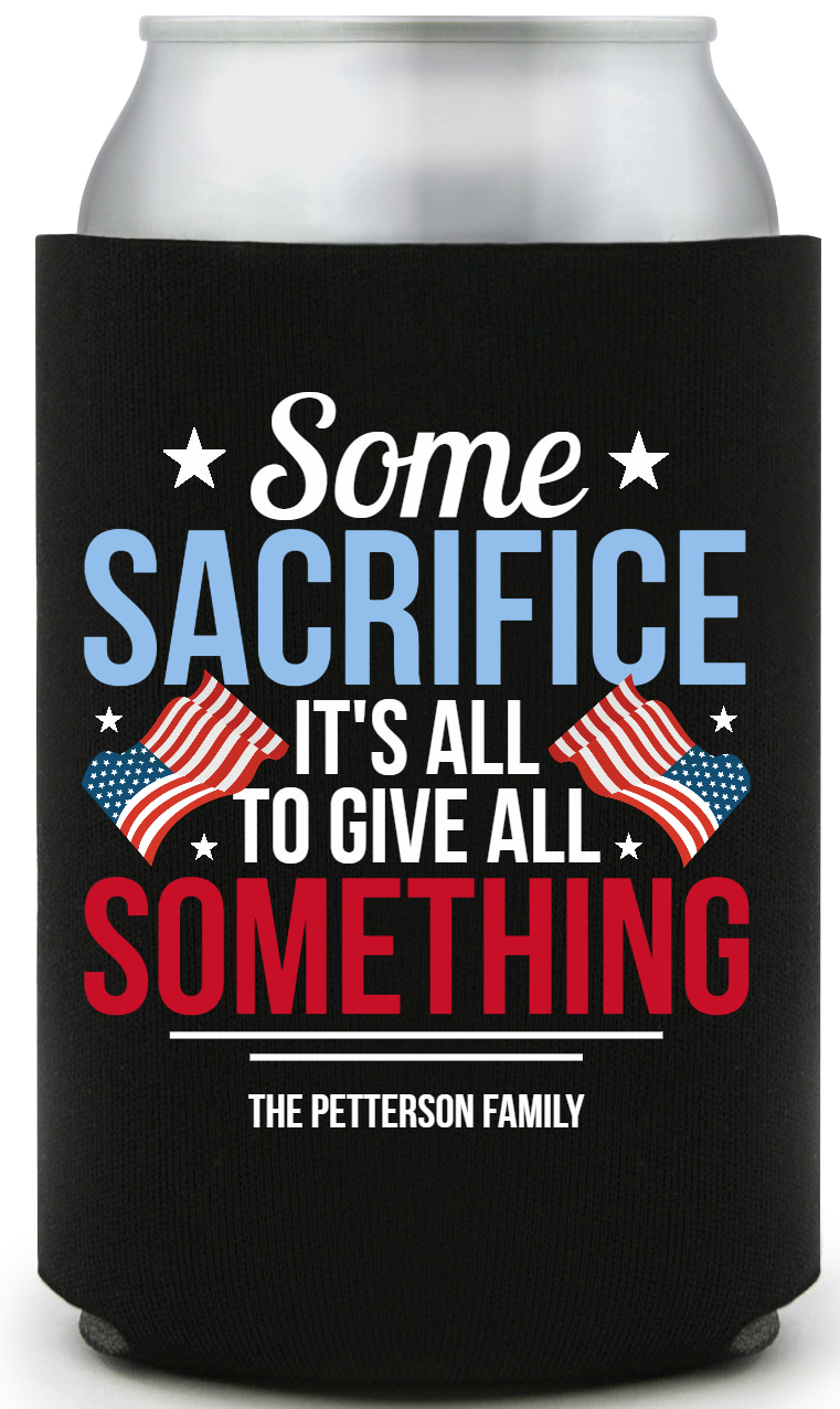 Some Sacrifice It's All To Give All Something Its Full Color Foam Collapsible Coolies All Over Print Style 172824