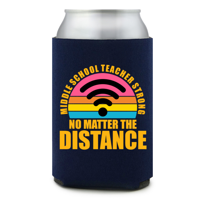 Full Color Foam Collapsible Can Coolers Back To School No Matter The Distance Middle School Teacher Strong Style 140019