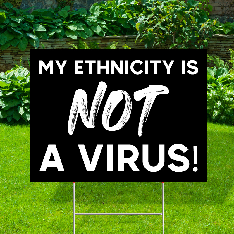 My Ethnicity Is Not A Virus Yard Signs